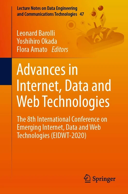 Advances in Internet, Data and Web Technologies: The 8th International Conference on Emerging Internet, Data and Web Technologies (EIDWT-2020): 47 ... and Communications Technologies, 47)