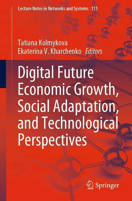 Digital Future Economic Growth, Social Adaptation, and Technological Perspectives: 111 (Lecture Notes in Networks and Systems, 111)
