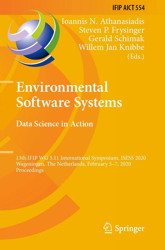 Environmental Software Systems. Data Science in Action: 13th IFIP WG 5.11 International Symposium, ISESS 2020, Wageningen, The Netherlands, February ... and Communication Technology, 554)