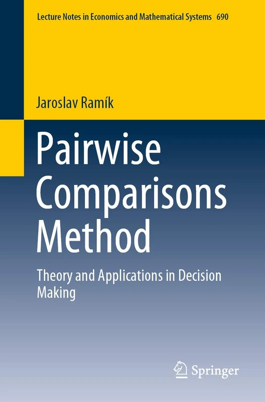 Pairwise Comparisons Method: Theory and Applications in Decision Making: 690 (Lecture Notes in Economics and Mathematical Systems, 690)