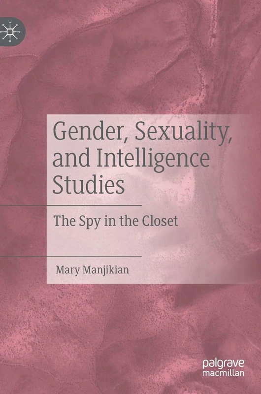 Gender, Sexuality, and Intelligence Studies: The Spy in the Closet
