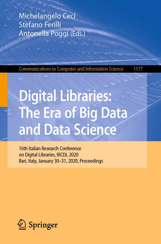 Digital Libraries: The Era of Big Data and Data Science: 16th Italian Research Conference on Digital Libraries, IRCDL 2020, Bari, Italy, January ... in Computer and Information Science, 1177)