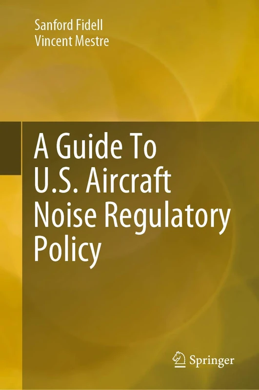 A Guide To U.S. Aircraft Noise Regulatory Policy (Springerbriefs in Applied Sciences and Technology)