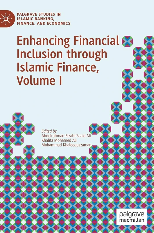 Enhancing Financial Inclusion through Islamic Finance, Volume I: 1 (Palgrave Studies in Islamic Banking, Finance, and Economics)