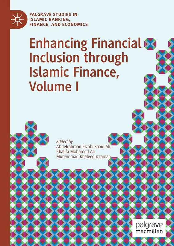 Enhancing Financial Inclusion through Islamic Finance, Volume I (Palgrave Studies in Islamic Banking, Finance, and Economics)