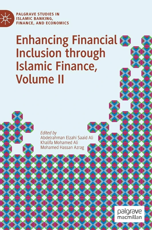 Enhancing Financial Inclusion through Islamic Finance, Volume II: 2 (Palgrave Studies in Islamic Banking, Finance, and Economics)