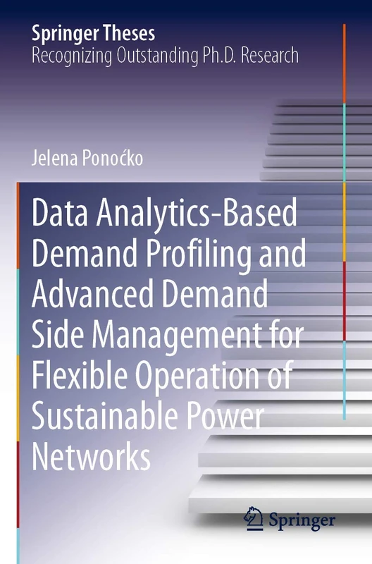 Data Analytics-Based Demand Profiling and Advanced Demand Side Management for Flexible Operation of Sustainable Power Networks (Springer Theses)