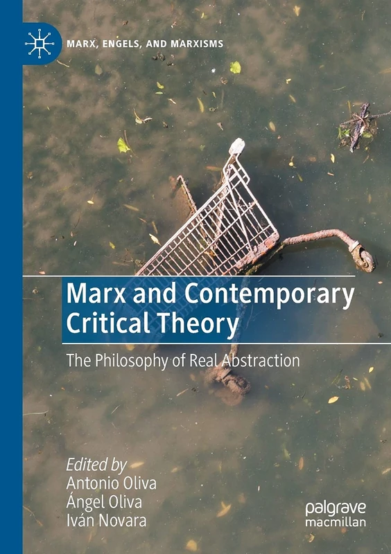 Marx and Contemporary Critical Theory: The Philosophy of Real Abstraction (Marx, Engels, and Marxisms)