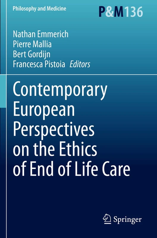 Contemporary European Perspectives on the Ethics of End of Life Care: 136 (Philosophy and Medicine, 136)