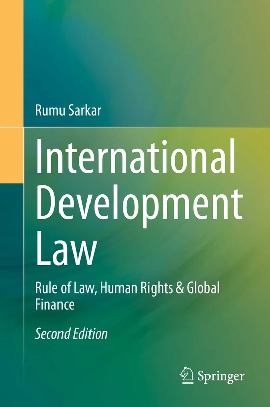 International Development Law: Rule of Law, Human Rights & Global Finance