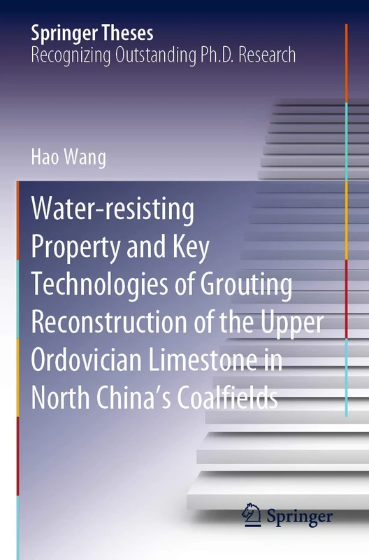 Water-resisting Property and Key Technologies of Grouting Reconstruction of the Upper Ordovician Limestone in North China’s Coalfields (Springer Theses)