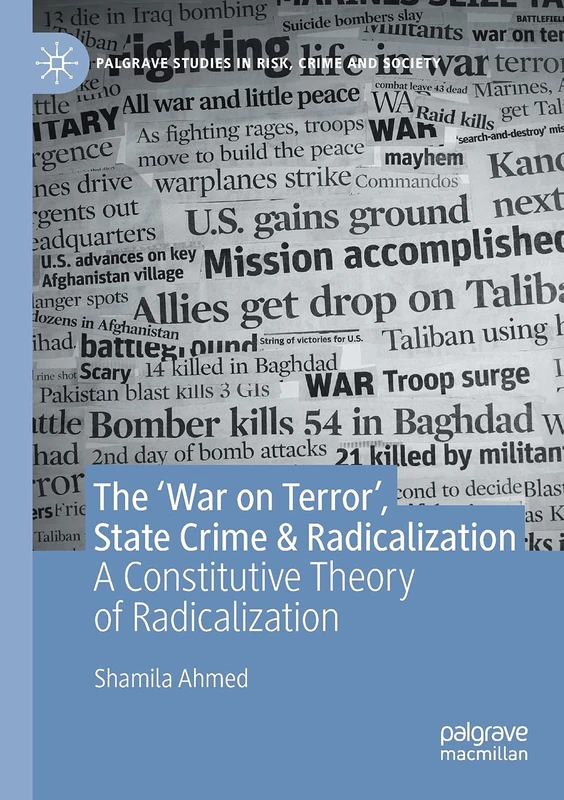 The ‘War on Terror’, State Crime & Radicalization: A Constitutive Theory of Radicalization (Palgrave Studies in Risk, Crime and Society)