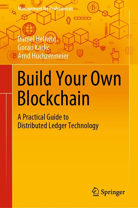 Build Your Own Blockchain: A Practical Guide to Distributed Ledger Technology (Management for Professionals)
