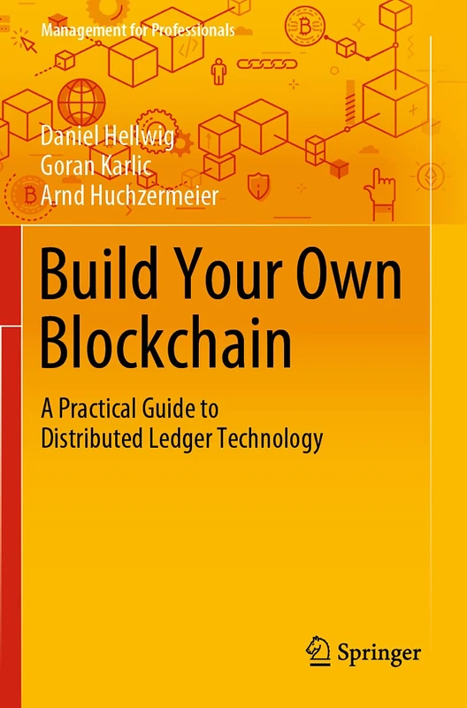 Build Your Own Blockchain: A Practical Guide to Distributed Ledger Technology (Management for Professionals)