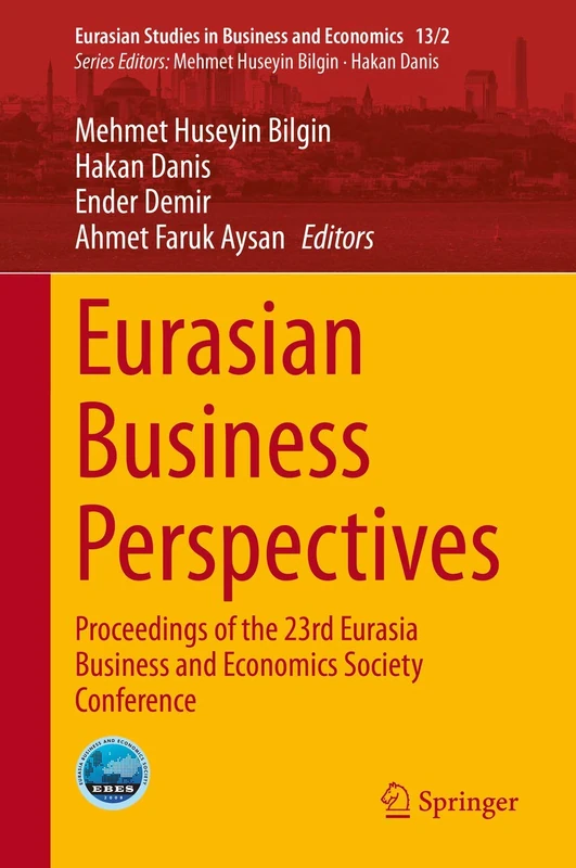 Eurasian Business Perspectives: Proceedings of the 23rd Eurasia Business and Economics Society Conference: 13/2 (Eurasian Studies in Business and Economics, 13/2)