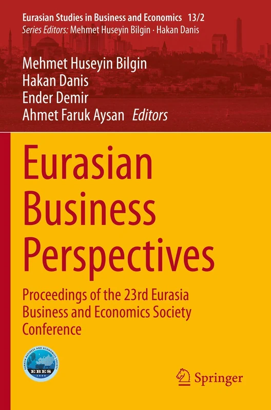 Eurasian Business Perspectives: Proceedings of the 23rd Eurasia Business and Economics Society Conference: 13/2 (Eurasian Studies in Business and Economics, 13/2)