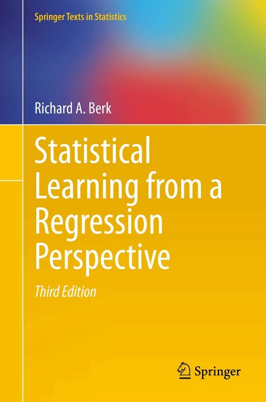 Statistical Learning from a Regression Perspective (Springer Texts in Statistics)