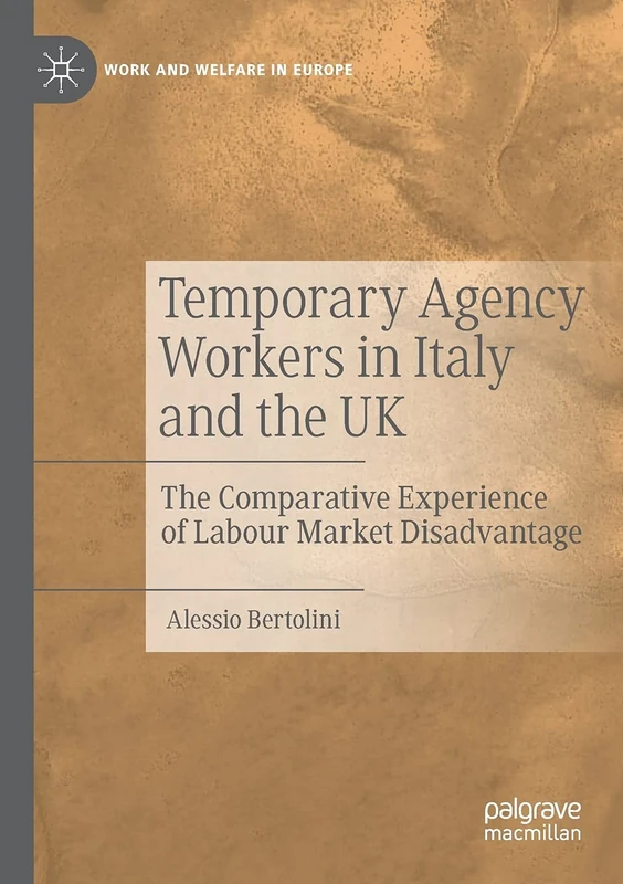 Temporary Agency Workers in Italy and the UK: The Comparative Experience of Labour Market Disadvantage (Work and Welfare in Europe)