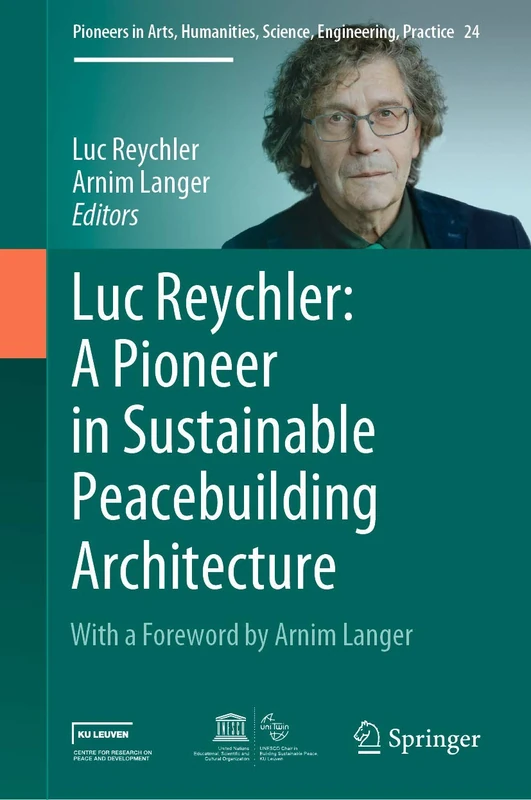 Luc Reychler: A Pioneer in Sustainable Peacebuilding Architecture: 24 (Pioneers in Arts, Humanities, Science, Engineering, Practice, 24) - Image 1