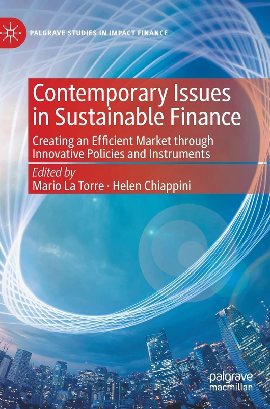 Contemporary Issues in Sustainable Finance: Creating an Efficient Market through Innovative Policies and Instruments (Palgrave Studies in Impact Finance)