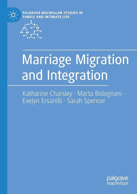 Marriage Migration and Integration (Palgrave Macmillan Studies in Family and Intimate Life)