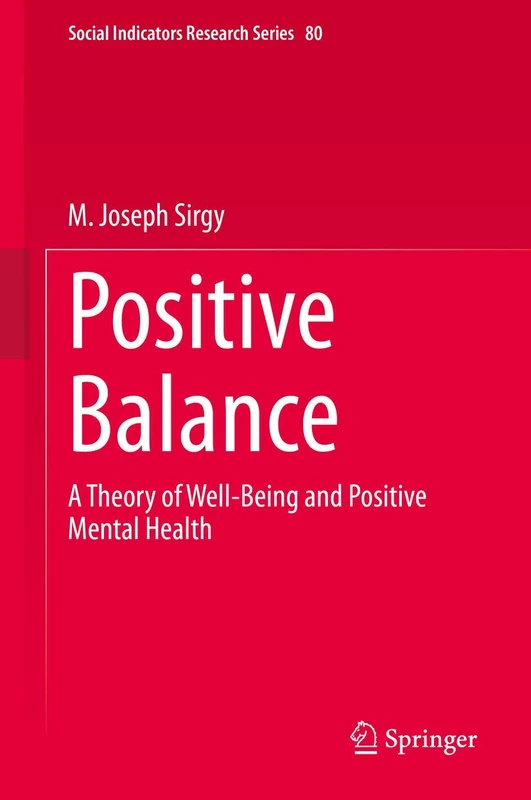 Positive Balance: A Theory of Well-Being and Positive Mental Health: 80 (Social Indicators Research Series, 80)