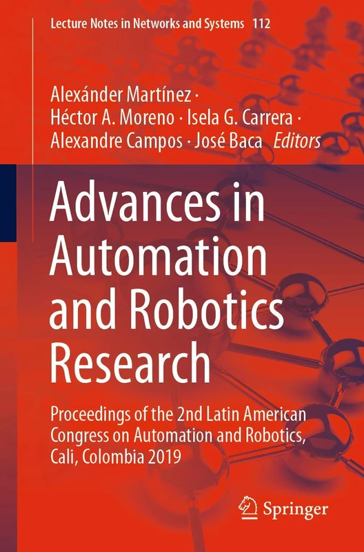 Advances in Automation and Robotics Research: Proceedings of the 2nd Latin American Congress on Automation and Robotics, Cali, Colombia 2019: 112 (Lecture Notes in Networks and Systems, 112)