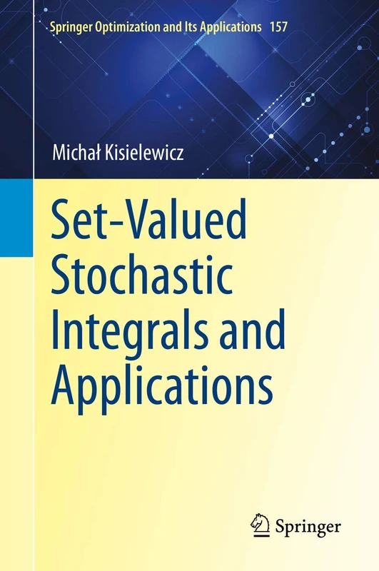 Set-Valued Stochastic Integrals and Applications: 157 (Springer Optimization and Its Applications, 157)