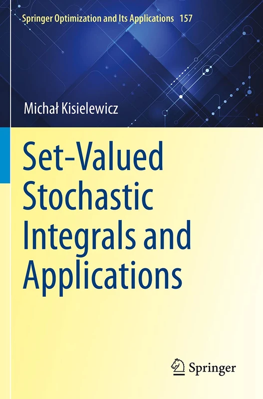 Set-Valued Stochastic Integrals and Applications: 157 (Springer Optimization and Its Applications, 157)