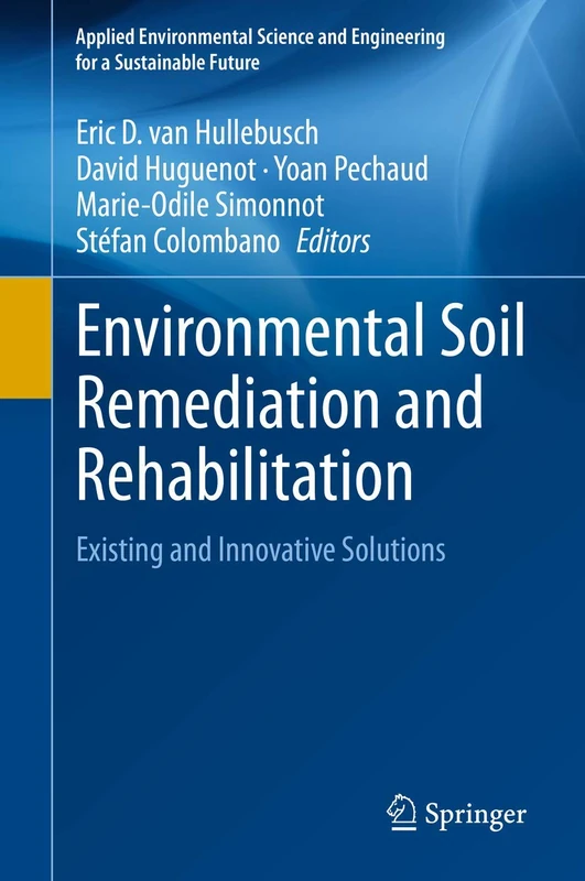 Environmental Soil Remediation and Rehabilitation: Existing and Innovative Solutions (Applied Environmental Science and Engineering for a Sustainable Future)