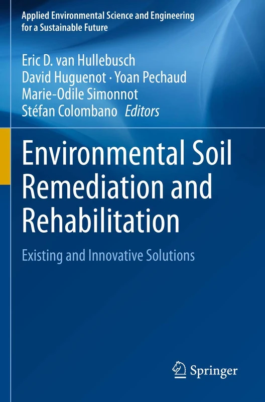 Environmental Soil Remediation and Rehabilitation: Existing and Innovative Solutions (Applied Environmental Science and Engineering for a Sustainable Future)