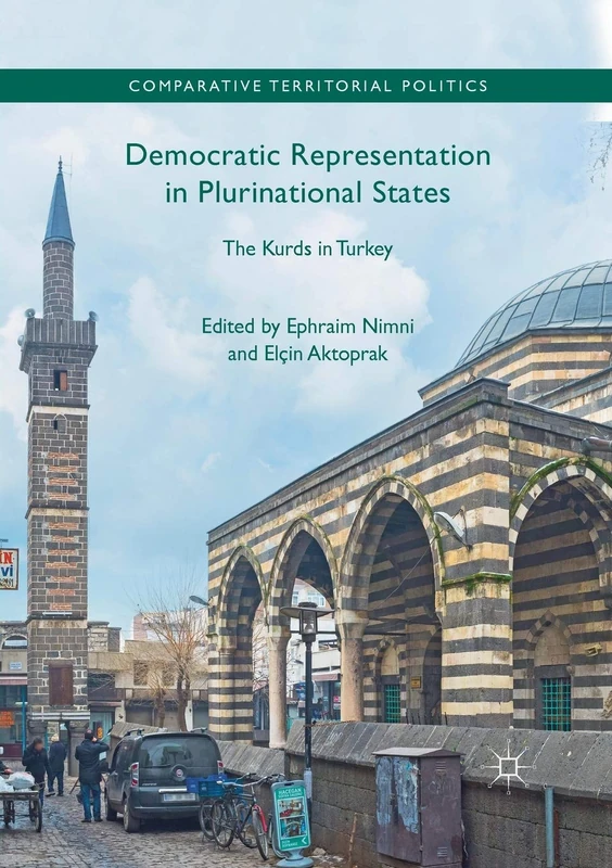 Democratic Representation in Plurinational States: The Kurds in Turkey (Comparative Territorial Politics)