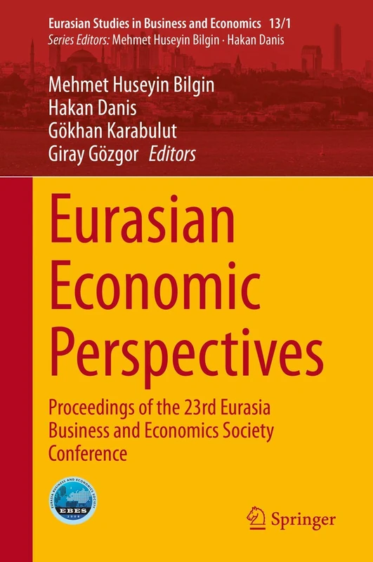 Eurasian Economic Perspectives: Proceedings of the 23rd Eurasia Business and Economics Society Conference: 13/1 (Eurasian Studies in Business and Economics, 13/1)