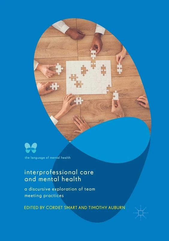 Interprofessional Care and Mental Health: A Discursive Exploration of Team Meeting Practices (Language of Mental Health)