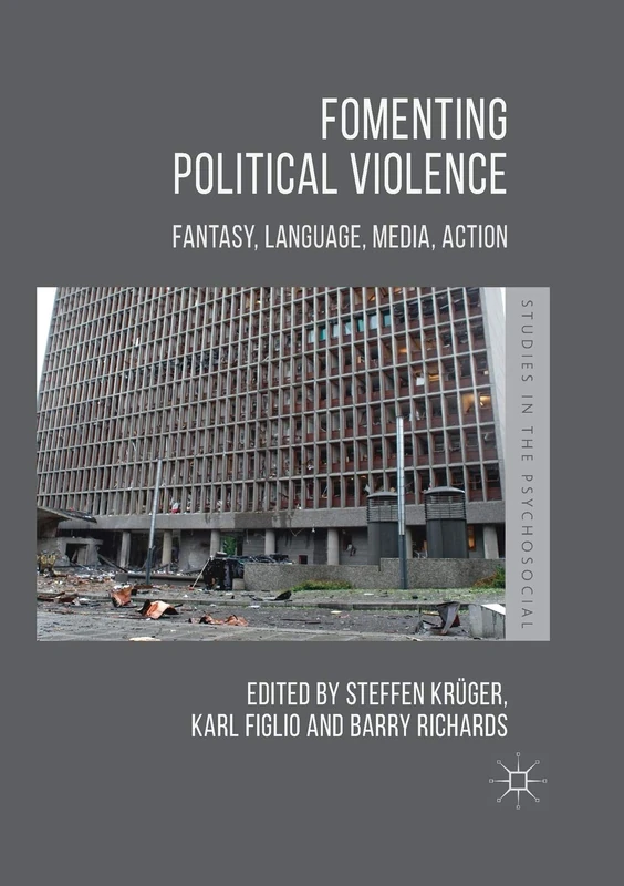 Fomenting Political Violence: Fantasy, Language, Media, Action (Studies in the Psychosocial)