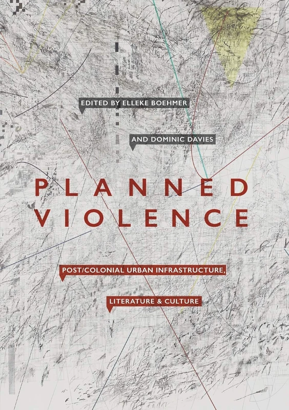 Planned Violence: Post/Colonial Urban Infrastructure, Literature and Culture - Image 1