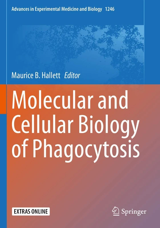 Molecular and Cellular Biology of Phagocytosis: 1246 (Advances in Experimental Medicine and Biology, 1246)
