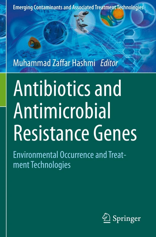 Antibiotics and Antimicrobial Resistance Genes: Environmental Occurrence and Treatment Technologies (Emerging Contaminants and Associated Treatment Technologies)