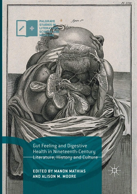 Gut Feeling and Digestive Health in Nineteenth-Century Literature, History and Culture (Palgrave Studies in Literature, Science and Medicine)