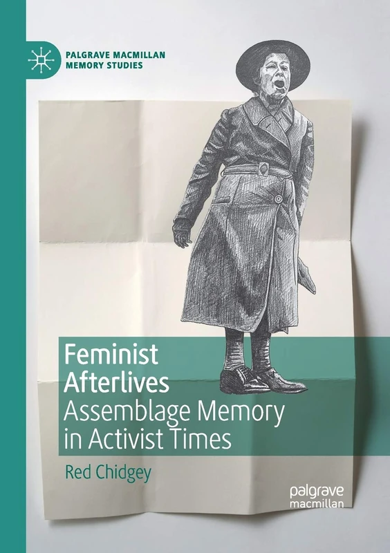 Feminist Afterlives: Assemblage Memory in Activist Times (Palgrave MacMillan Memory Studies)