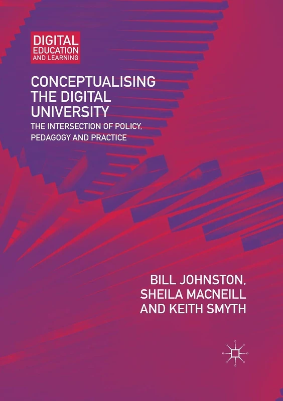 Conceptualising the Digital University: The Intersection of Policy, Pedagogy and Practice (Digital Education and Learning)