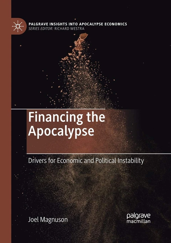 Financing the Apocalypse: Drivers for Economic and Political Instability (Palgrave Insights Into Apocalypse Economics)