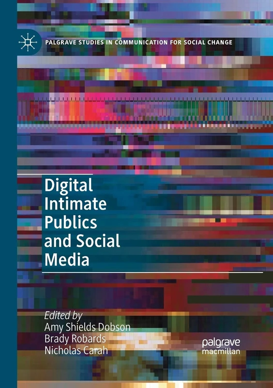 Digital Intimate Publics and Social Media (Palgrave Studies in Communication for Social Change)