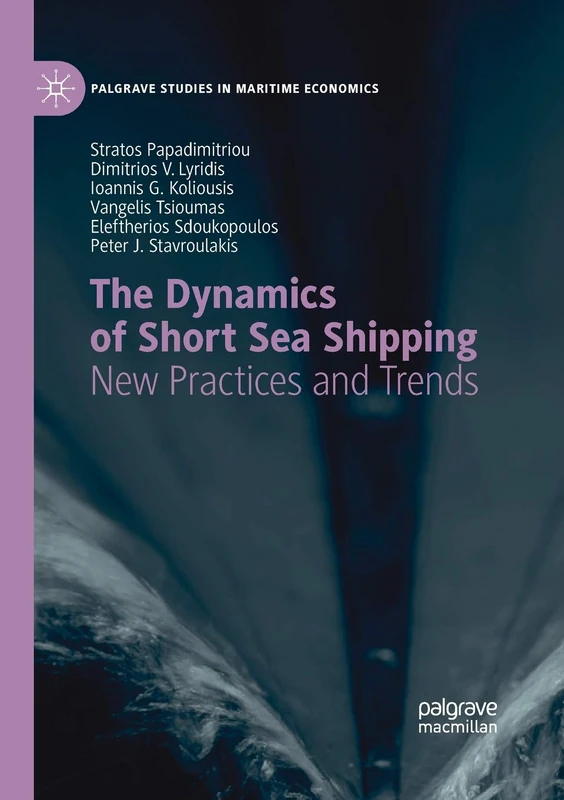 The Dynamics of Short Sea Shipping: New Practices and Trends (Palgrave Studies in Maritime Economics)