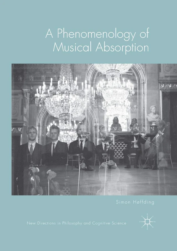 A Phenomenology of Musical Absorption (New Directions in Philosophy and Cognitive Science)