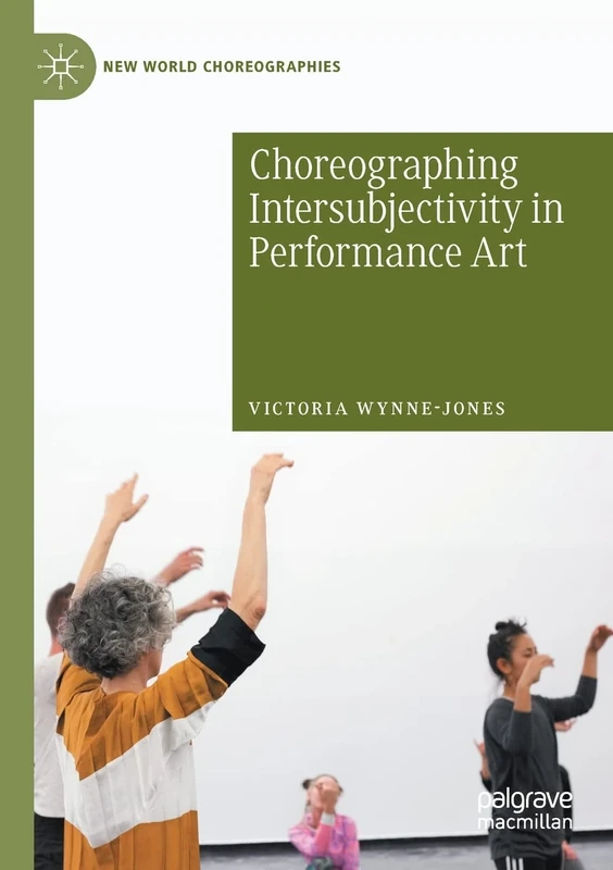 Choreographing Intersubjectivity in Performance Art (New World Choreographies)