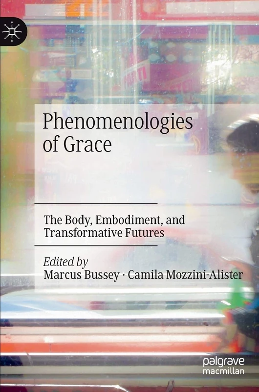 Phenomenologies of Grace: The Body, Embodiment, and Transformative Futures