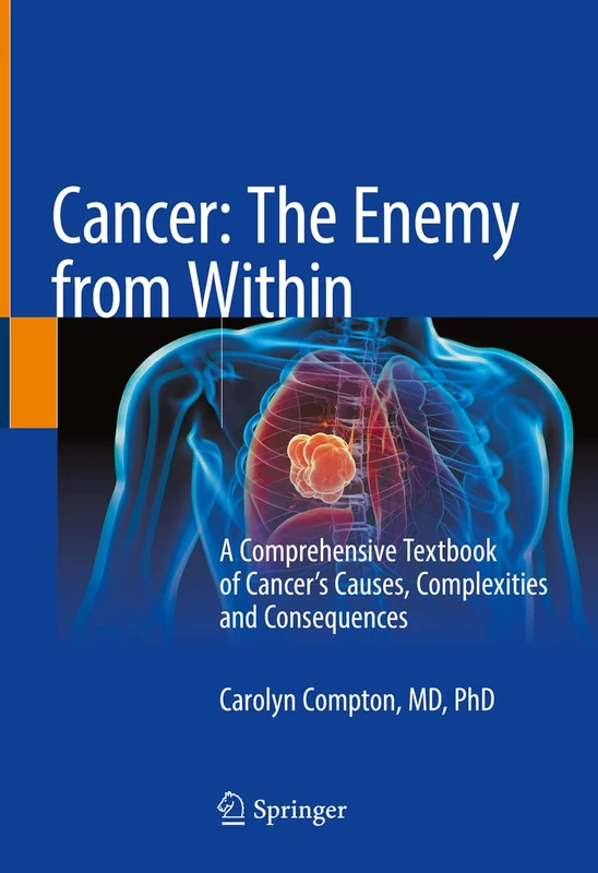Cancer: The Enemy from Within: A Comprehensive Textbook of Cancer’s Causes, Complexities and Consequences