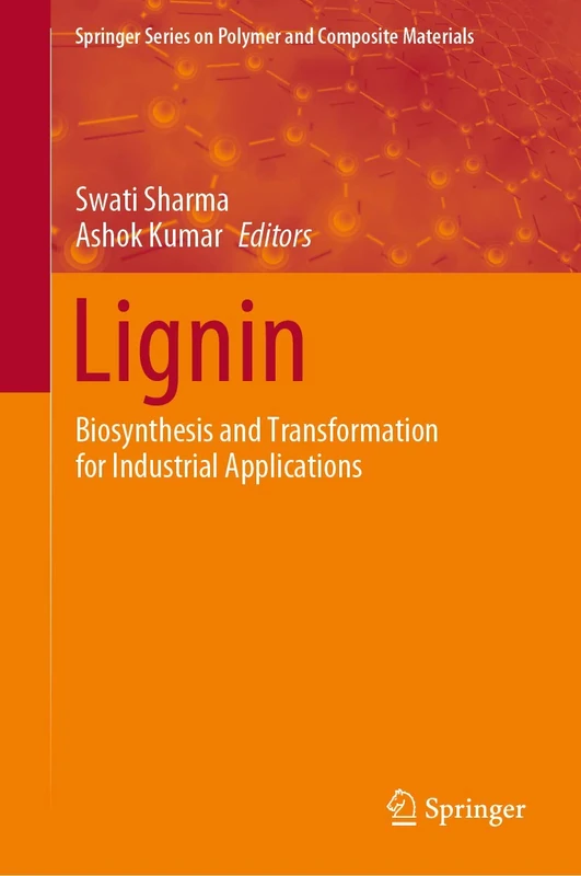 Lignin: Biosynthesis and Transformation for Industrial Applications (Springer Series on Polymer and Composite Materials)