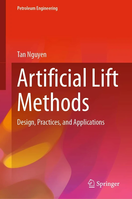 Artificial Lift Methods: Design, Practices, and Applications (Petroleum Engineering)
